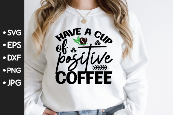 Have a Cup of Positive Coffee SVG